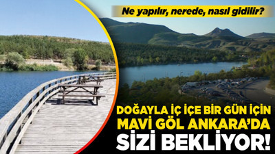 Doğayla iç içe bir gün için Mavi Göl Ankara’da sizi bekliyor! Ne yapılır, nerede, nasıl gidilir?