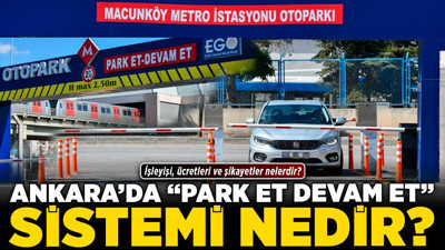 Ankara'da 'Park Et Devam Et' sistemi nedir? İşleyişi, ücretleri ve şikayetler nelerdir?