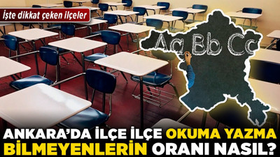 Ankara'da ilçe ilçe okuma yazma bilmeyenlerin oranı nasıl? İşte dikkat çeken ilçeler