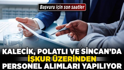 Kalecik, Polatlı ve Sincan’da İŞKUR üzerinden personel alımları yapılıyor! Başvuru için son saatler