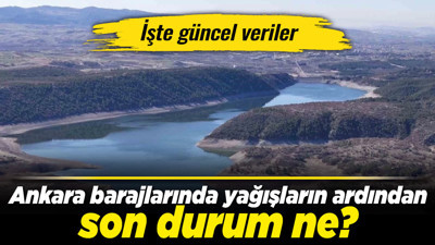 Ankara barajlarında yağışların ardından son durum ne? İşte güncel veriler