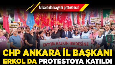 Ankara'da kayyım protestosu! CHP Ankara İl Başkanı Erkol da protestoya katıldı