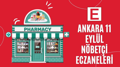 Ankara’da 11 Eylül nöbetçi eczaneleri açıklandı