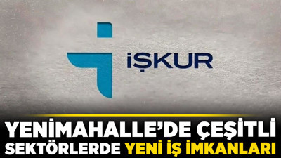 Yenimahalle’de çeşitli sektörlerde yeni iş imkanları!