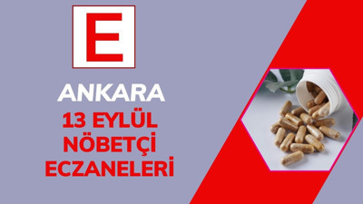 13 Eylül Cumartesi günü Ankara’da nöbetçi eczaneler nerede? (İlçe ilçe)