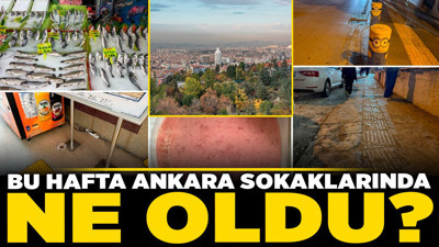 Bu hafta Ankara sokaklarında neler oldu? Halk sağlığını tehdit eden ürün, dudak uçuklatan fiyatlar ve sürpriz anlar!