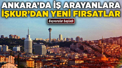 Ankara'da iş arayanlara İŞKUR’dan yeni fırsatlar! Başvurular başladı