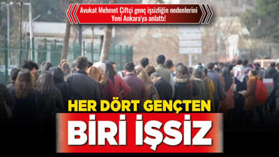 Avukat Mehmet Çiftçi genç işsizliğin nedenlerini Yeni Ankara'ya anlattı!