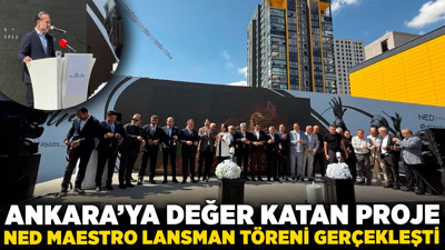 Ankara’ya değer katan proje, NED Maestro lansman töreni gerçekleşti!