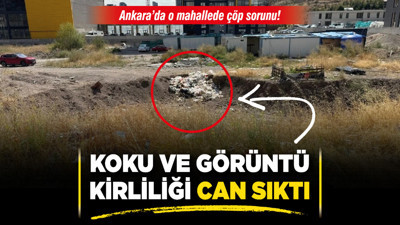 Ankara’da o mahallede çöp sorunu! Koku ve görüntü kirliliği can sıktı!