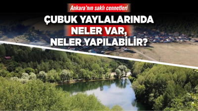 Çubuk’un en güzel yaylaları hangileri? Çubuk yaylalarında neler var, neler yapılabilir?
