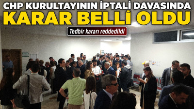 CHP kurultayı iptali davası Ankara'da görüldü! Hakaretler, tartışmalar ve erteleme kararı