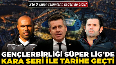 Gençlerbirliği, Süper Lig’de kara seri ile tarihe geçti! 5'te 0 yapan takımların kaderi ne oldu?