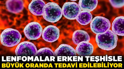 Uzmanlar uyardı: Lenfomalar erken teşhisle büyük oranda tedavi edilebiliyor