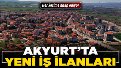 Akyurt’ta yeni iş ilanları! Her kesime hitap ediyor