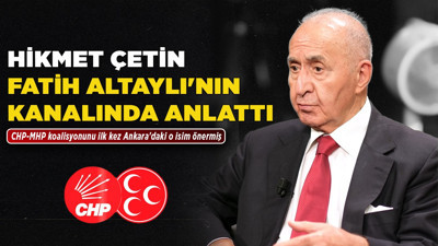 Hikmet Çetin, Fatih Altaylı'nın kanalında anlattı! CHP-MHP koalisyonunu ilk kez Ankara'daki o isim önermiş