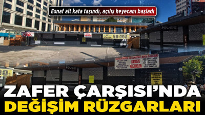 Zafer Çarşısı’nda değişim rüzgarları! Esnaf alt kata taşındı, açılış heyecanı başladı