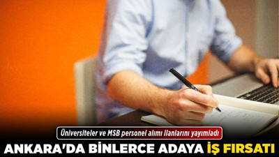 Ankara'da binlerce adaya iş fırsatı! Üniversiteler ve MSB personel alımı ilanlarını yayımladı