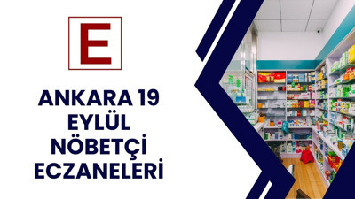 Acil ilaç ihtiyacı olanlar için 19 Eylül Ankara nöbetçi eczaneler listesi belli oldu