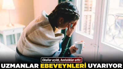 Okullar açıldı, hastalıklar arttı: Uzmanlar ebeveynleri uyarıyor