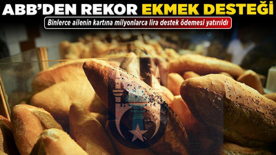 ABB’den rekor ekmek desteği: Binlerce ailenin kartına milyonlarca lira destek ödemesi yatırıldı