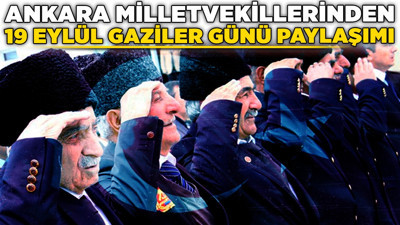 Ankara Milletvekillerinden 19 Eylül Gaziler Günü paylaşımı