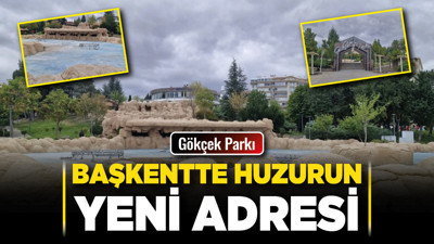 Başkentte huzurun yeni adresi: Gökçek Parkı