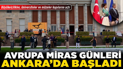 Avrupa Miras Günleri Ankara’da başladı! Büyükelçilikler, üniversiteler ve müzeler kapılarını açtı