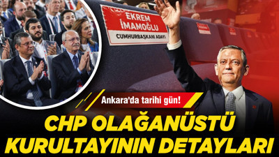 Ankara'da tarihi gün! CHP olağanüstü kurultayının detayları
