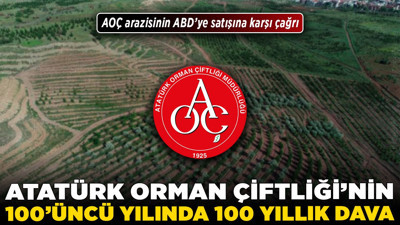 Atatürk Orman Çiftliği'nin 100'üncü yılında 100 yıllık dava! AOÇ arazisinin ABD’ye satışına karşı çağrı