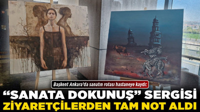 Başkent Ankara’da sanatın rotası hastaneye kaydı: “Sanata Dokunuş” sergisi ziyaretçilerden tam not aldı