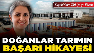 Kırşehir’den Türkiye’ye ilham: Doğanlar Tarımın başarı hikayesi!