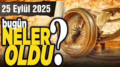 25 Eylül'de Ankara'da ve Türkiye'de neler oldu?