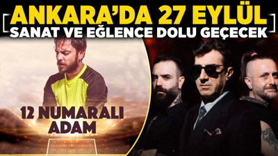 Ankara’da 27 Eylül sanat ve eğlence dolu geçecek