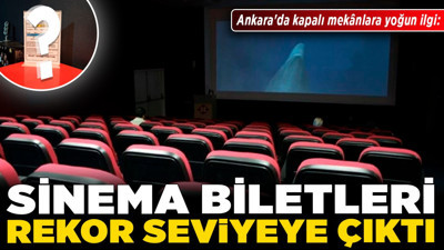 Ankara'da kapalı mekânlara yoğun ilgi: Sinema biletleri rekor seviyeye çıktı