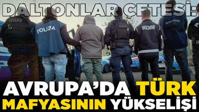 Daltonlar Çetesi: Avrupa’da Türk mafyasının yükselişi