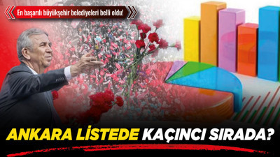 En başarılı büyükşehir belediyeleri belli oldu! Ankara listede kaçıncı sırada?