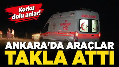 Ankara'da araçlar takla attı! Korku dolu anlar!