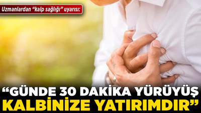 Uzmanlardan "kalp sağlığı" uyarısı: “Günde 30 dakika yürüyüş, kalbinize yatırımdır”