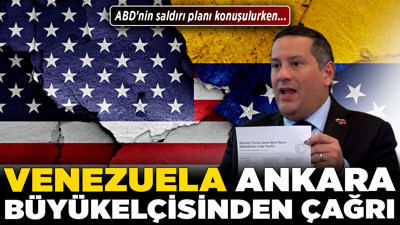 Venezuela Ankara Büyükelçisinden çağrı! ABD'nin saldırı planı konuşulurken...