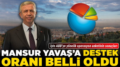 İşte ABB'ye yönelik operasyon anketinin sonuçları! Mansur Yavaş'a destek oranı belli oldu