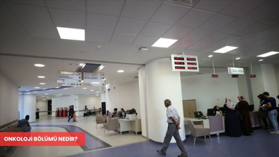 Onkoloji bölümü nedir? Hangi hastalıklara bakar?
