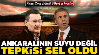 Ankaralının suyu değil tepkisi sel oldu! Mansur Yavaş da Melih Gökçek de hedefte