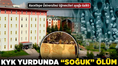 KYK yurdunda "soğuk" ölüm! Hacettepe Üniversitesi öğrencileri ayağa kalktı