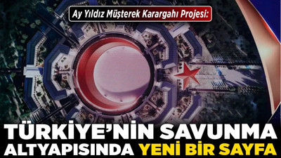 Ay Yıldız Müşterek Karargahı Projesi: Türkiye’nin savunma altyapısında yeni bir sayfa