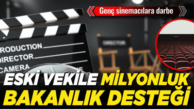 Genç sinemacılara darbe: Eski vekile milyonluk bakanlık desteği