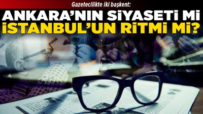 Gazetecilikte iki başkent: Ankara’nın siyaseti mi, İstanbul’un ritmi mi?