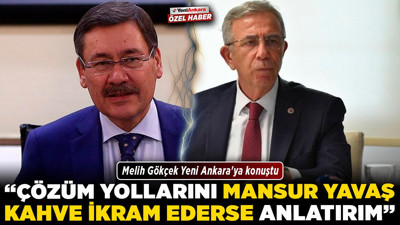Melih Gökçek Yeni Ankara'ya konuştu! "Çözüm yollarını Mansur Yavaş kahve ikram ederse anlatırım"