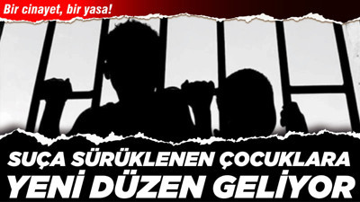 Bir cinayet, bir yasa! Suça sürüklenen çocuklara yeni düzen geliyor