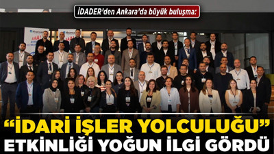 İDADER’den Ankara’da büyük buluşma: “İdari İşler Yolculuğu” etkinliği yoğun ilgi gördü